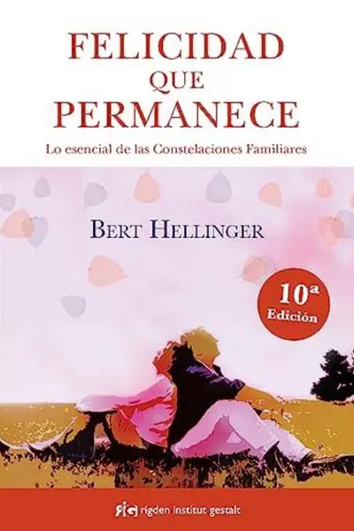 Felicidad que permanece. Lo esencial de las constelaciones familiares (Nueva edición)