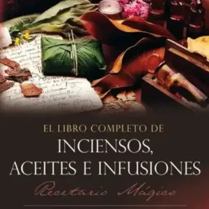 El libro completo de inciensos, aceites e infusiones