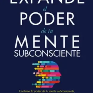 Expande el poder de tu mente subconsciente