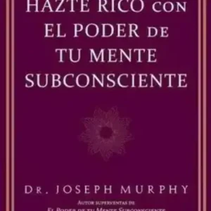 Hazte rico con el poder de tu mente subconsciente