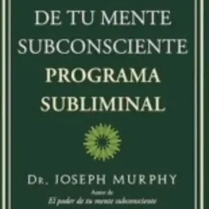 El poder de tu mente subconsciente