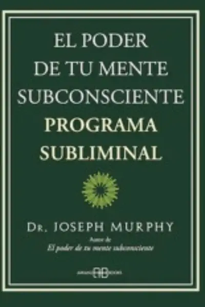 El poder de tu mente subconsciente