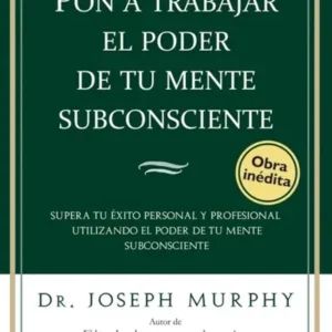Pon a trabajar el poder de tu mente subconsciente