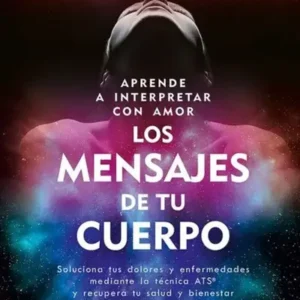 Aprende a interpretar con amor los mensajes de tu cuerpo