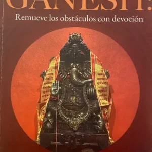 GANESH: Remueve los obstáculos con devoción